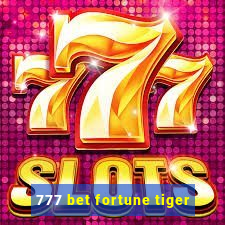 777 bet fortune tiger